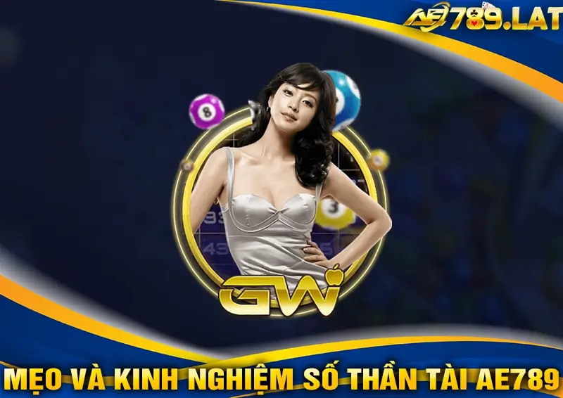 Mẹo Và Kinh Nghiệm Chơi Xổ Số Thần Tài AE789