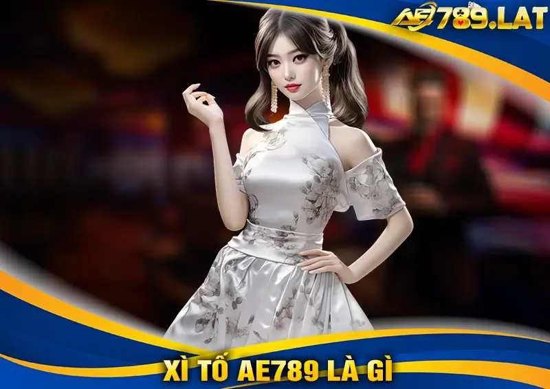 Xì Tố AE789 là gì
